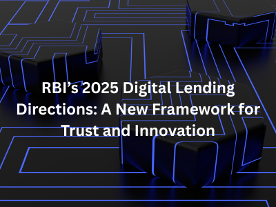 RBI’s 2025 Digital Lending Directions: A New Framework for Trust and Innovation